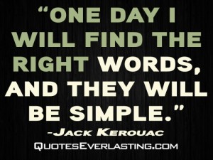 One-day-I-will-find-the-right-words-and-they-will-be-simple.-Jack-Kerouac-700x525